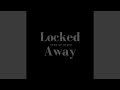 Locked Away (sped up)