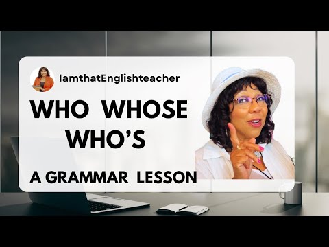 Who Whose Who’s - Let’s clear up the confusion. The grammar lesson you need to help you. 