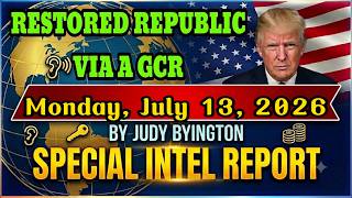 JUDY BYINGTON  Special Intel Report | RESTORED REPUBLIC VIA A GCR Update Monday, July 13, 2026