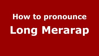How to pronounce Long Merarap
