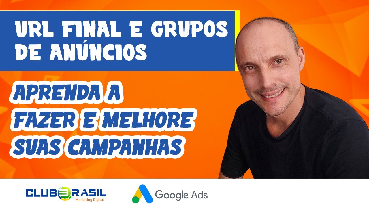 URL FINAL E GRUPOS DE ANÚNCIOS APRENDA A FAZER E MELHORE SUAS CAMPANHAS