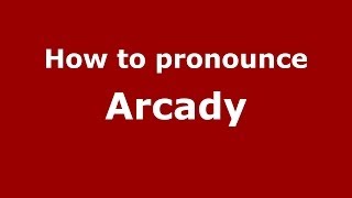 How to pronounce Arcady