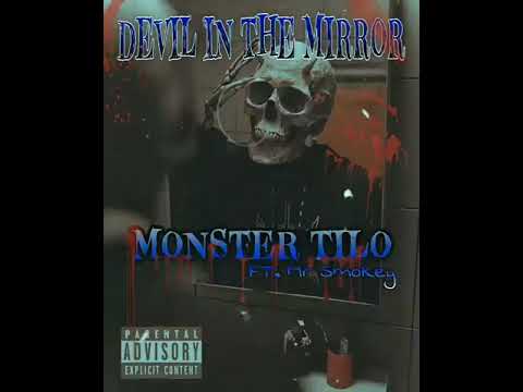 MONSTER TILO FT MR SMOKEY.   DEVIL IN THE MIRROR