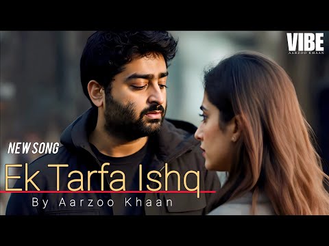 Ek Tarfa Ishq | Aarzoo Khaan | Arijit Singh Vibe Sad Song | Heart Touching Hindi Song 2025