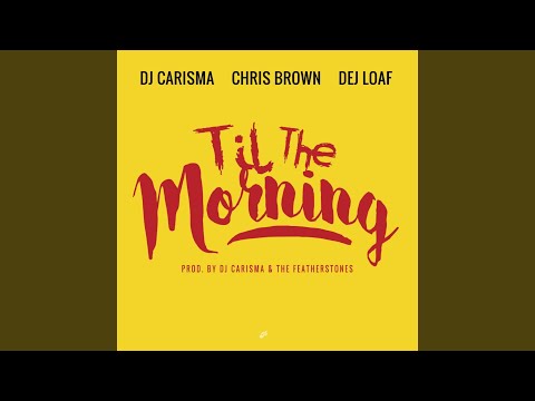 Til The Morning (feat. Chris Brown & Dej Loaf)