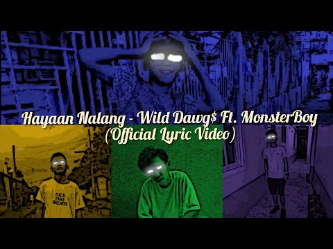 Hayaan Nalang - Wild Dawgs Ft. MonsterBoy (Official Lyric Video)