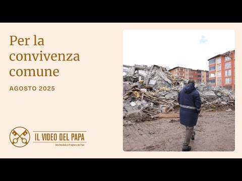 Per la convivenza comune - Il Video del Papa - agosto 2025
