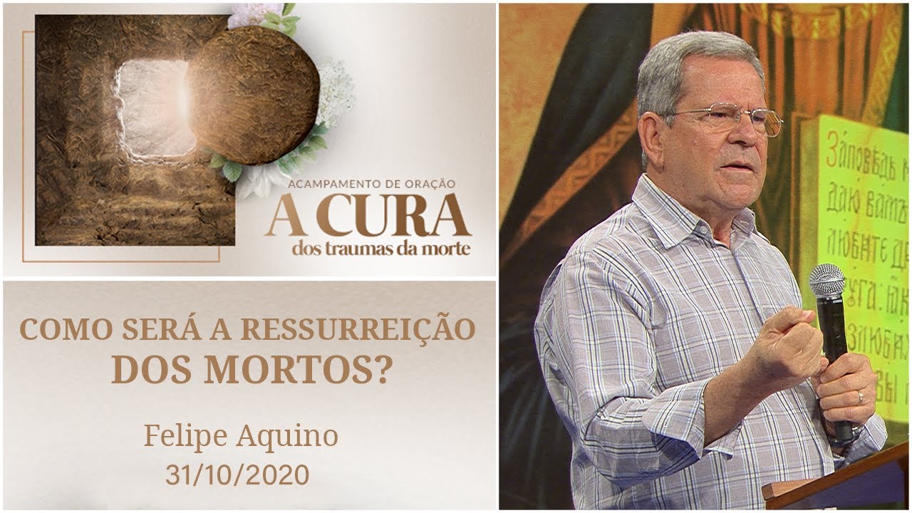 Como será a ressurreição dos mortos? - Felipe Aquino (31/10/2020)