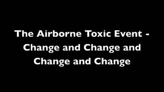 The Airborne Toxic Event - Change and Change and Change and Change