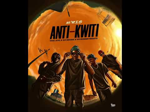 TMG AYE x M’ris - ANTI KWITI Feat. Dj Seven x MyzonBeatz (Audio Officiel)