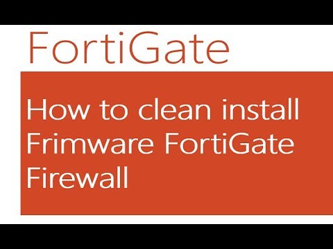 How to clean install Firmware FortiGate Firewall