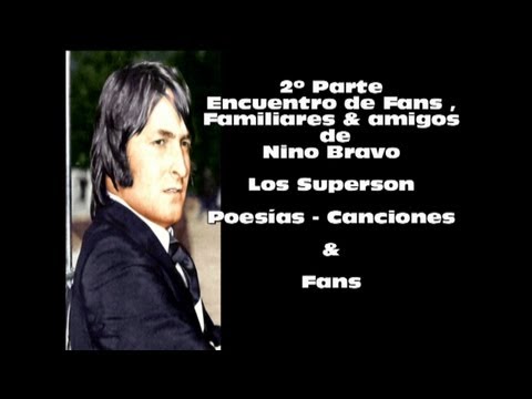 2º Parte - Los Superson,  Fans & Canciones de Nino Bravo - Encuentro de fans 2007 Aielo de Malferit