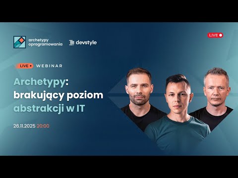 Archetypy: brakujący poziom abstrakcji w IT [Słota, Sobótka, Pilimon & Aniserowicz] LIVE