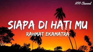Download lagu Rahmat Ekamatra – Siapa Di Hati Mu | Lirik mp3