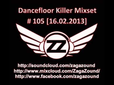 ZAGAZOUND - DANCEFLOOR KILLER MIXSET # 105 (16.02.2013)