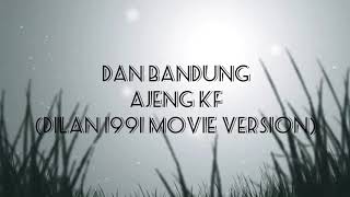 Dan Bandung - Ajeng KF - Dilan 1991 Movie Version