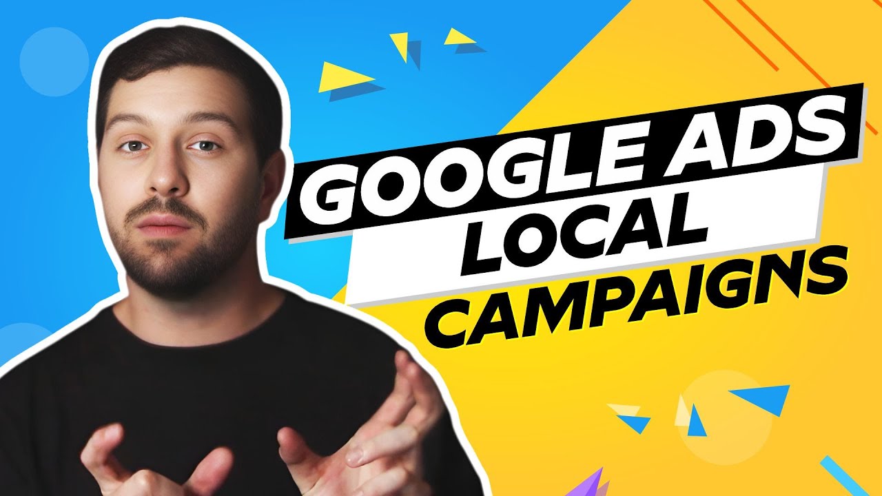 Google Ads Local Campaigns