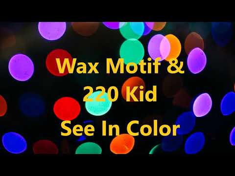 See in color - Wax Motif & 220 Kid