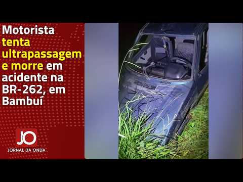 MOTORISTA TENTA ULTRAPASSAGEM E MORRE EM ACIDENTE NA BR-262, EM BAMBUÍ