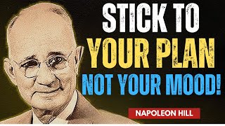 FOLLOW YOUR PLAN, NOT YOUR MOOD | Napoleon Hill Motivation