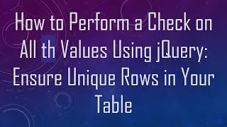 Download the video "How to Perform a Check on All th Values Using jQuery: Ensure Unique Rows in Your Table"