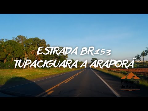 Tupaciguara a Araporã MG pela BR 153