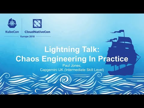 Lightning Talk: Chaos Engineering In Practice - Paul Jones, Capgemini UK (Intermediate Skill Level)
