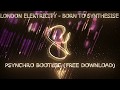 London Elektricity - Born To Synthesise (Psynchro Bootleg) [FREE DOWNLOAD]
