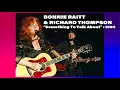 Bonnie Raitt & Richard Thompson • “Dimming Of The Day” • 1994 [Reelin' In The Years Archive]