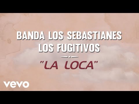 Banda Los Sebastianes De Saúl Plata, Los Fugitivos - La Loca (LETRA)