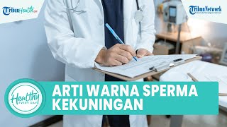 Kenali Arti Warna Sperma Kekuningan yang Harus Diwaspadai, Inilah Penyebab yang Kerap Diabaikan