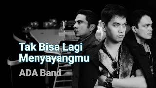 Download lagu Tak Bisa Lagi Menyayangmu (Audio Lyrics) - Song : ADA Band mp3
