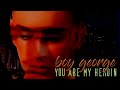 Boy George - You Are My Heroin