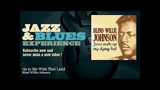 Blind Willie Johnson - Go to Me With That Land