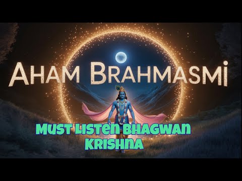 Aham Brahmasmi Lord Krishna’s Who am I ? Chant for Self-Realization!