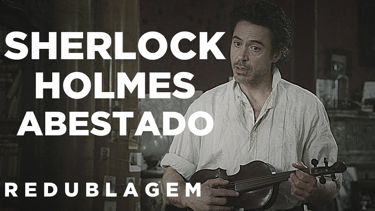Sherlock Holmes Abestado (Paródia Redublagem)