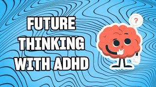 How to Improve Your Memory and Build Future Thinking with ADHD