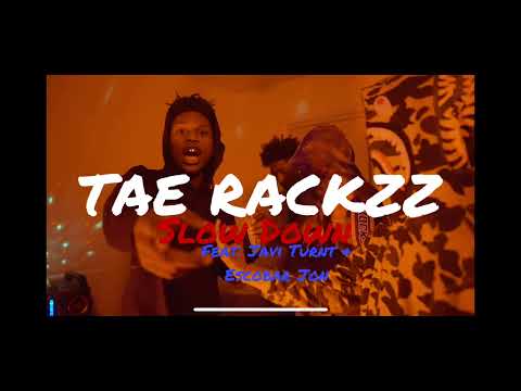 Tae Rackzz Ft. Escobar Jon & Javi Turnt - Slow Down [Official Audio]