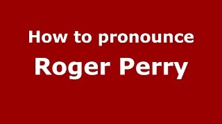 How to pronounce Roger Perry