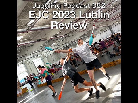 Juggling Podcast 052 - EJC 2023 Lublin Review
