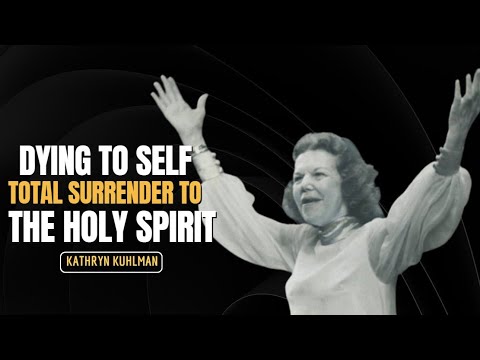 Dying to Self - Total Surrender to the Holy Spirit | Kathryn Kuhlman