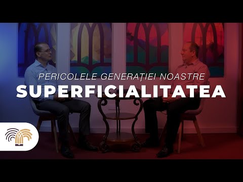 Pericolele generației noastre | #1 | Superficialitatea