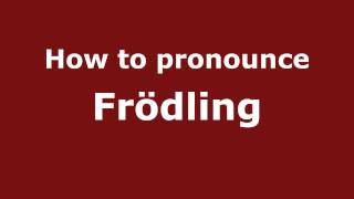 How to pronounce Fr&ouml;dling