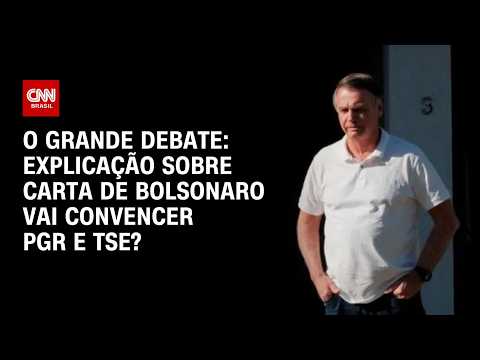 Carta de Bolsonaro: Explicação vai convencer PGR e TSE? | O GRANDE DEBATE