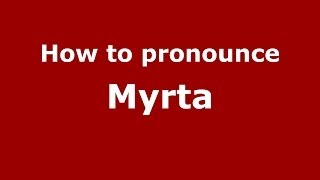 How to pronounce Myrta