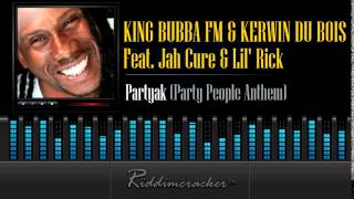 King Bubba & Kerwin Du Bois Feat. Jah Cure & Lil Rick - Partyak (Party People Anthem) [Soca 2014]