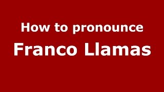 How to pronounce Franco Llamas