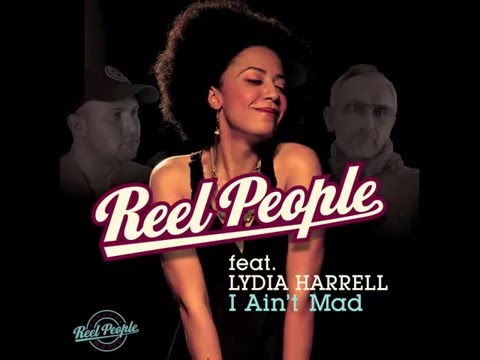 Reel People feat  Lydia Harrell   I Ain't Mad Reel People