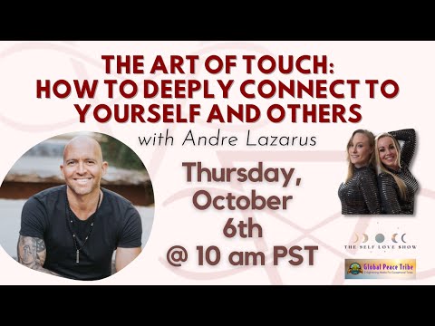 The Art of Touch: How to Deeply Connect to Yourself and Others with Andre Lazarus