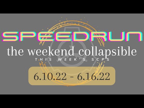 ALL SCPS THIS WEEK Speedrun - SCP Weekend Collapsible: 6.10.22 - 6.16.22